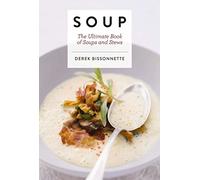 Soup : The Ultimate Book of Soups and Stews (Soup Recipes, Comfort Food Cookbook, Homemade Meals, Gifts for Foodies)