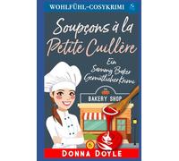Soupçons à la Petite Cuillère: Les Enquêtes Sucrées de Sammy Baker (Les Mystères de la Pâtissière: Une Série Culinaire Cosy de Sammy Baker)