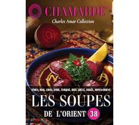 Soupes de l'Orient: Soupes de Yémen, Irak, Liban, Syrie, Turquie, Iran, Grèce, Israël, Moyen-Orient (CHAMARDE)