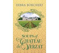 Soups of Château de Verzat: A Literary Cookbook & Culinary Tribute to the French Revolution