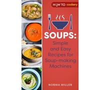 Soups: Simple and Easy Recipes for Soup-making Machines