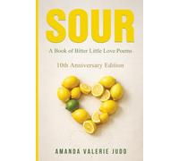SOUR - A Book of Bitter Little Love Poems: 10th Anniversary Edition