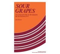 Sour Grapes: Studies in the Subversion of Rationality
