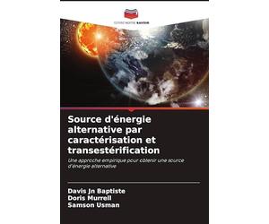 Source d'énergie alternative par caractérisation et transestérification: Une approche empirique pour obtenir une source d'énergie alternative