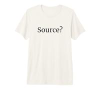 Source? Funny Skeptic Quote Citation Needed Debate Humor Premium T-Shirt