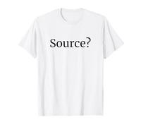 Source? Funny Skeptic Quote Citation Needed Debate Humor T-Shirt