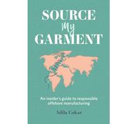 Source My Garment: The Insider's Guide To Responsible Offshore Manufacturing