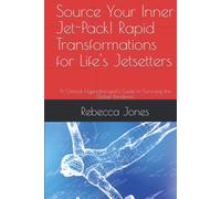 Source Your Inner Jet-Pack! Rapid Transformations for Life's Jetsetters: A Clinical Hypnotherapist's Guide to Surviving the Global Pandemic (Source ... Jet-Setters. Book One - An Introduction)