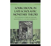 Sourcebook in Late-Scholastic Monetary Theory: The Contributions of Martin de Azpilcueta, Luis de Molina, and Juan de Mariana (Studies in Ethics and Economics)