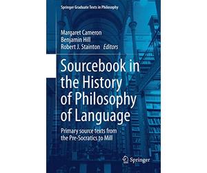 Sourcebook in the History of Philosophy of Language: Primary source texts from the Pre-Socratics to Mill: 2 (Springer Graduate Texts in Philosophy, 2)