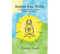 Sourced From Within: A Practical Framework for Vibrant Freedom
