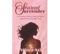 Sourced Surrender: An Intuitive Guide to Daily Guidance, Higher Power, and Self-Trust