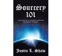 Sourcery 101: 13 Rungs to a Higher Elevation of Consciousness