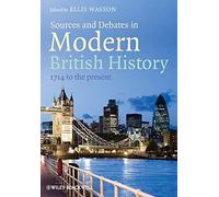 Sources and Debates in Modern British History: 1714 to the Present