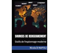 SOURCES DE RENSEIGNEMENT: Outils de l'espionnage moderne (Manuels de Renseignement et de Contre-espionnage)