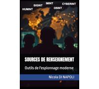 SOURCES DE RENSEIGNEMENT: Outils de l'espionnage moderne (Manuels de Renseignement et de Contre-espionnage)