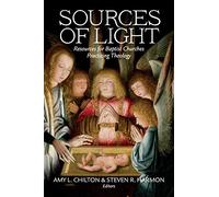 Sources of Light: Resources for Baptist Churches Practicing Theology (Perspectives on Baptist Identities Series)
