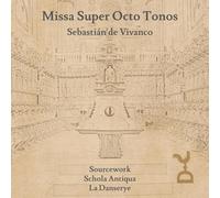 SourceWork, La Danserye, Schola Antiqua - Missa Super Octo Tonos: Sebastián de Vivanco