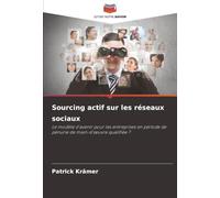 Sourcing actif sur les réseaux sociaux: Le modèle d'avenir pour les entreprises en période de pénurie de main-d'œuvre qualifiée ?: Le modèle d'avenir ... de pénurie de main-d'¿uvre qualifiée ?