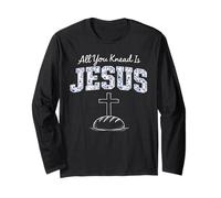 Sourdough All You Knead is Jesus Christ Long Sleeve T-Shirt