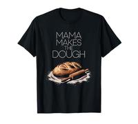 Sourdough Baker Bread Making, Mama Makes The Dough T-Shirt