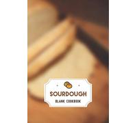Sourdough Blank Cookbook: Sourdough Blank Recipe Book, Makes a beautiful gift for Sourdough Makers, Sourdough Baking Lover Journal Workbook.