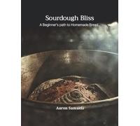 Sourdough Bliss: A Beginner's path to Homemade Bread