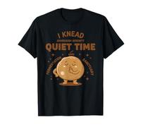 Sourdough Bread Baking I Knead Quiet Time Era T-Shirt