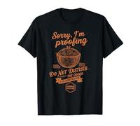 Sourdough Bread Baking Sorry Im Proofing Do Not Disturb T-Shirt