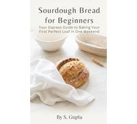 Sourdough Bread for Beginners: Your Express Guide to Baking Your First Perfect Loaf in One Weekend (Sangita’s Kitchen)