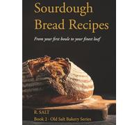 Sourdough Bread Recipes: From Your First Boule to Your Finest Loaf (Old Salt Bakery Series)