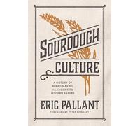 Sourdough Culture: A History of Bread Making from Ancient to Modern Bakers