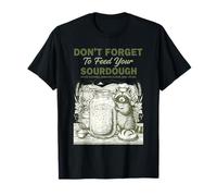 Sourdough Dont Forget to Feed Your Sourdough Bread Baking T-Shirt