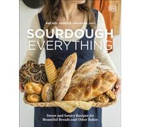 Sourdough Everything : Sweet and Savory Recipes for Beautiful Breads and Other Bakes