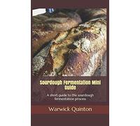 Sourdough Fermentation Mini Guide: A short guide to the sourdough fermentation process: 1 (SourdoughBaker's Mini Guides)