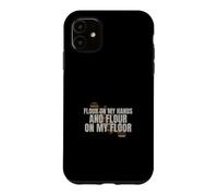 Sourdough - Flour On My Hands And Flour - Bread Baking Case for iPhone 11