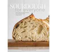 Sourdough for Everyone: Easy and Reliable Recipes for the Home Baker
