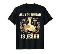 Sourdough Goose All You Knead is Jesus T-Shirt