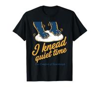 Sourdough I Knead Quiet Time Bread Baking Era T-Shirt