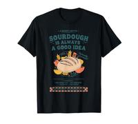 Sourdough is Always A Good Idea Bread Baking Era T-Shirt