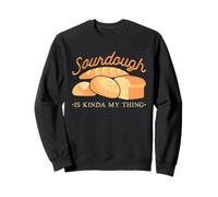 Sourdough Is Kinda My Thing Baking Bakery Baker Sweatshirt