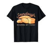 Sourdough Is Kinda My Thing Baking Bakery Baker T-Shirt