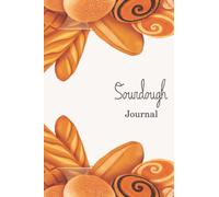 Sourdough Journal: Bread Making Workbook to Track and Record your Sourdough baking Recipes. My Bread Making journal, Makes a beautiful gift for Artisan Bakers, Breadmakers and Sourdough Lovers.