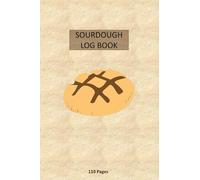 Sourdough Log Book: Record and track your sourdough baking projects in this handy sourdough baker's journal. Sourdough journal for bread making, a great award for bread makers and bakers.