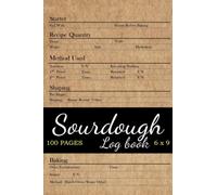 Sourdough Log Book: Record and Track your Sourdough Loaves. Sourdough Journal for Beginners &Experts. Great Gift for Bread Making Enthusiasts.2
