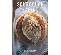 Sourdough Log Book: Sourdough Loaf Recipe Journal, Sourdough Baking Logbook for Artisan Bakers and Breadmakers, Sourdough Baking tool and Supplies.