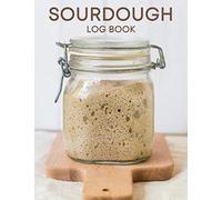 Sourdough Log Book: Sourdough Loaf Recipe Notebook For Artisan Bread Bakers (Sourdough Bread Baking Supplies)