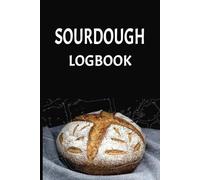 Sourdough Logbook: Your personal baking journal to track and document breadmaking projects and perfect your sourdough techniques.
