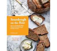 Sourdough on the Rise: How to Confidently Make Whole Grain Sourdough Breads at Home