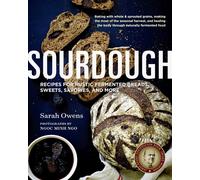 Sourdough Recipes for Rustic Fermented Breads Sweets Savories and More the New t
